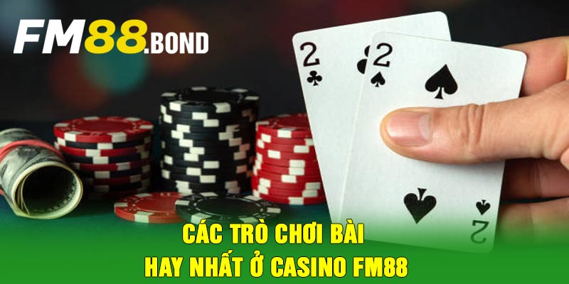 Các trò chơi bài hay nhất ở casino Fm88