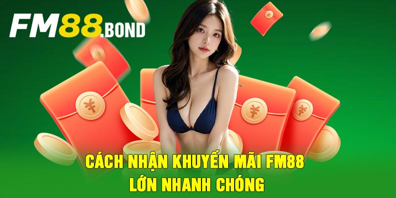 Cách nhận khuyến mãi Fm88 lớn nhanh chóng