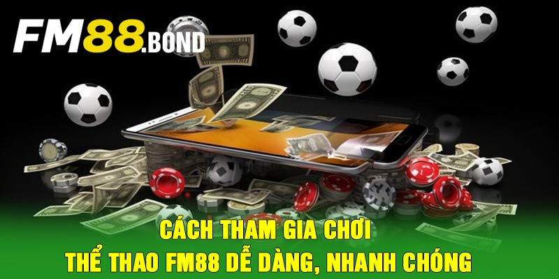 Cách tham gia chơi thể thao Fm88 dễ dàng, nhanh chóng