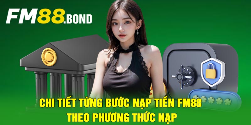 Chi tiết từng bước nạp tiền FM88 theo phương thức nạp