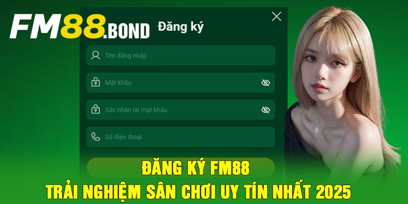 Đăng Ký Fm88 - Trải nghiệm sân chơi uy tín nhất 2025