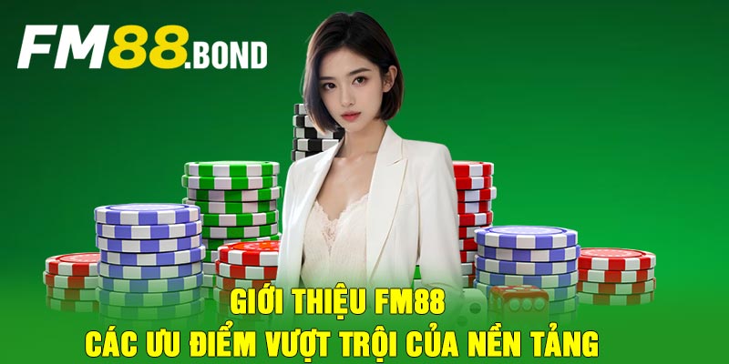 Giới thiệu FM88 các ưu điểm vượt trội của nền tảng