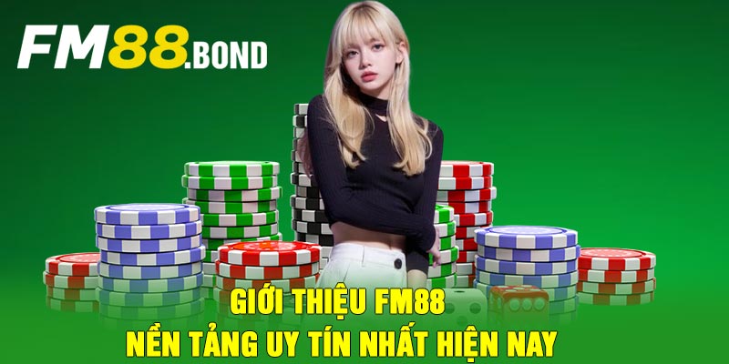 Giới thiệu FM88 – Nền tảng uy tín nhất hiện nay
