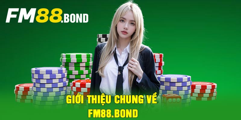 Giới thiệu chung về fm88.bond