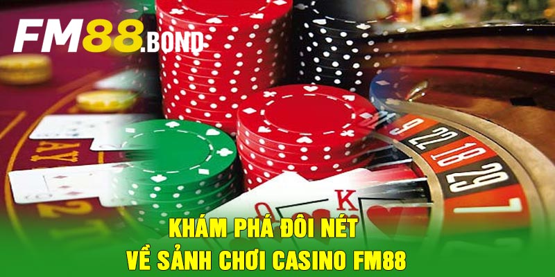 Khám phá đôi nét về sảnh chơi casino Fm88