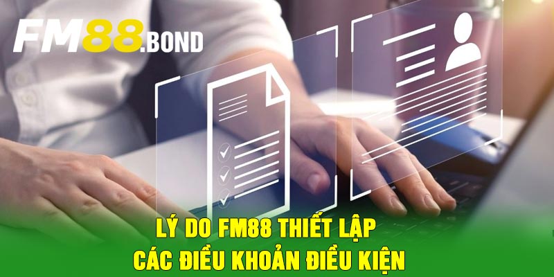 Lý do FM88 thiết lập các điều khoản điều kiện