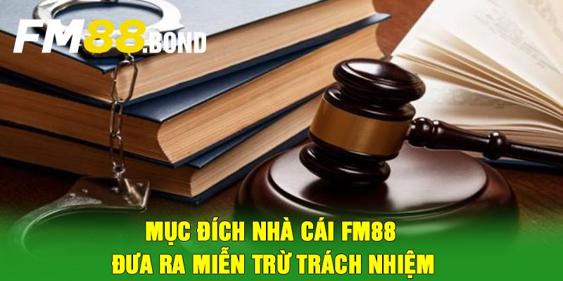 Mục đích nhà cái Fm88 đưa ra miễn trừ trách nhiệm
