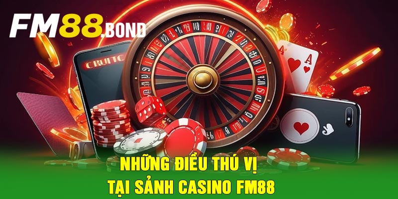 Những điều thú vị tại sảnh casino Fm88