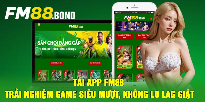 Tải app Fm88 - Trải nghiệm game siêu mượt, không lo lag giật
