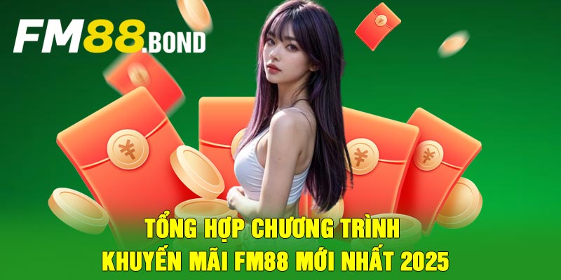 Tổng hợp chương trình khuyến mãi Fm88 mới nhất 2025