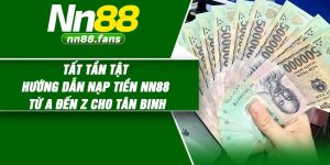 Tất tần tật hướng dẫn nạp tiền NN88 từ A đến Z cho tân binh