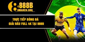 Trực Tiếp Bóng Đá | Giải Đấu Full 4K Tại 888B
