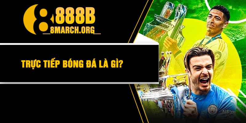 Trực tiếp bóng đá là gì?