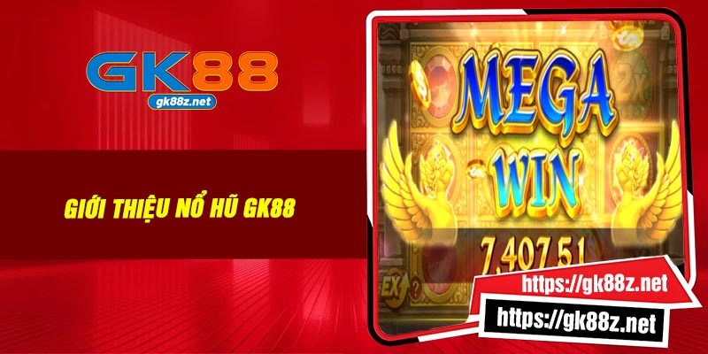 Giới thiệu nổ hũ GK88
