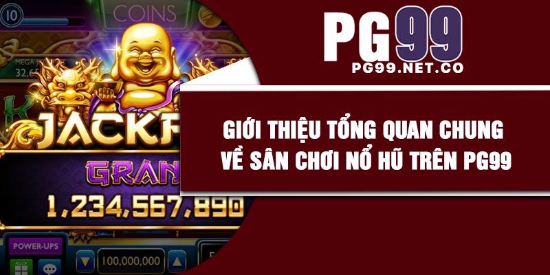 Giới thiệu tổng quan chung về sân chơi nổ hũ trên PG99