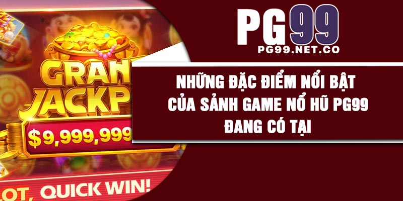 Những đặc điểm nổi bật của sảnh game nổ hũ PG99 đang có tại