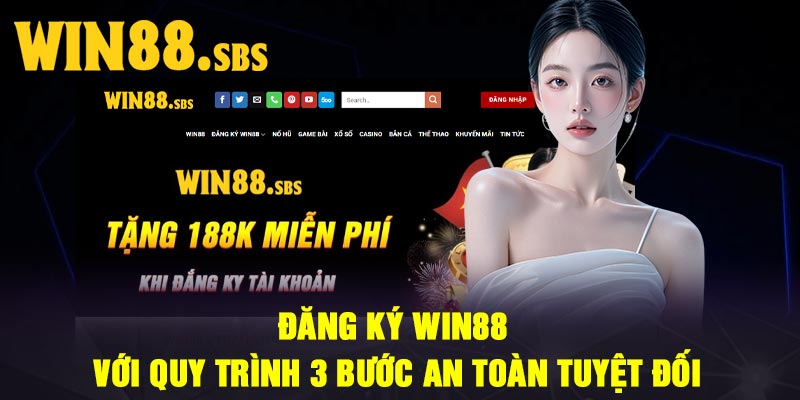 Đăng Ký Win88 Với Quy Trình 3 Bước An Toàn Tuyệt Đối