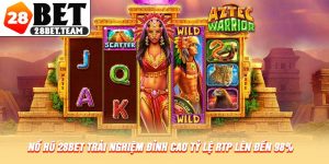 Nổ Hũ 28BET Trải Nghiệm Đỉnh Cao Tỷ Lệ RTP Lên Đến 98%