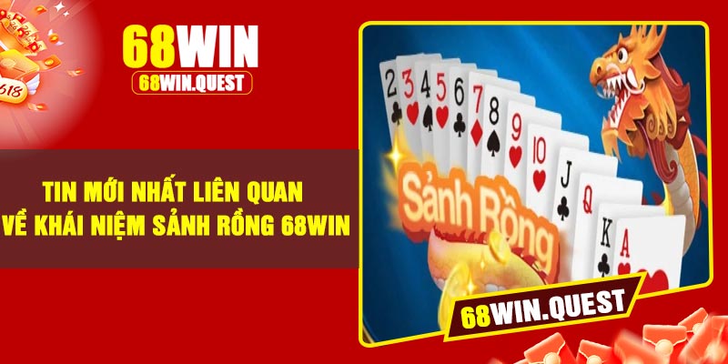 Tin mới nhất liên quan về khái niệm sảnh rồng 68WIN